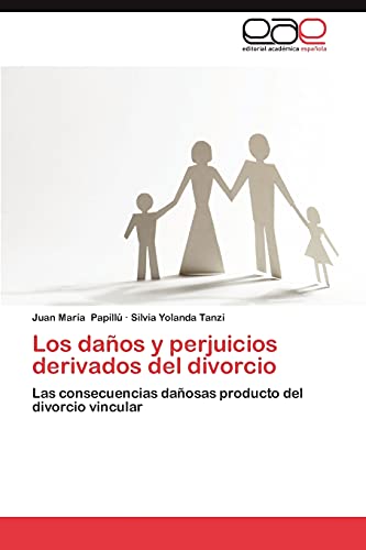 Los daños y perjuicios derivados del divorcio: Las consecuencias dañosas producto del divorcio vincular