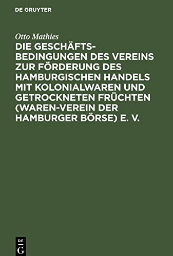Die Geschäftsbedingungen des Vereins zur Förderung des Hamburgischen Handels mit Kolonialwaren und getrockneten Früchten (Waren-Verein der Hamburger ... der Protokolle und Akten des Vereins