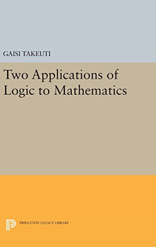 Two Applications of Logic to Mathematics (Publications of the Mathematical Society of Japan: Kano Memorial Lectures; 3, Band 13)