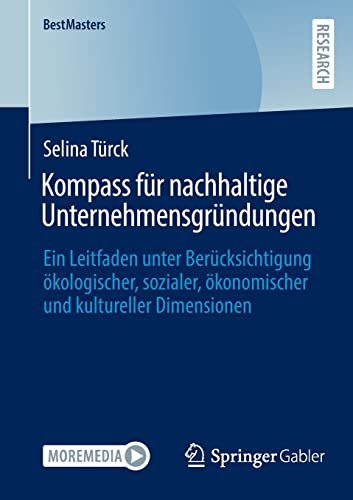 Kompass für nachhaltige Unternehmensgründungen: Ein Leitfaden unter Berücksichtigung ökologischer, sozialer, ökonomischer und kultureller Dimensionen (BestMasters)