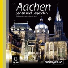 Aachen Sagen und Legenden: Stadtsagen und Geschichte der Stadt Aachen