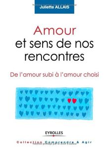 Amour et sens de nos rencontres : de l'amour subi à l'amour choisi