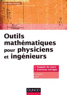 Outils mathématiques pour physiciens et ingénieurs : rappels de cours, exercices corrigés, licence, IUT