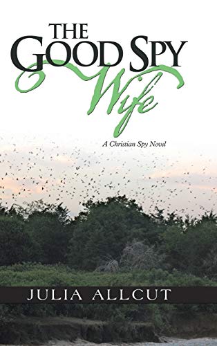 The Good Spy Wife: A Christian Spy Novel