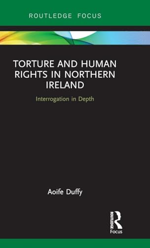 Torture and Human Rights in Northern Ireland: Interrogation in Depth (Routledge Focus)