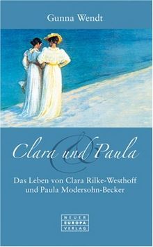 Clara und Paula. Das Leben von Clara Rilke-Westhoff und Paula Modersohn-Becker