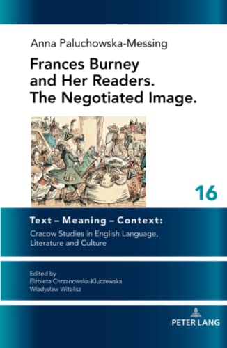 Frances Burney and her readers. The negotiated image. (Text – Meaning – Context: Cracow Studies in English Language, Literature and Culture, Band 16)