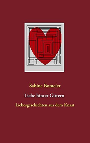Liebe hinter Gittern: Liebesgeschichten aus dem Knast