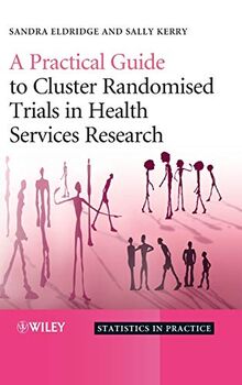 A Practical Guide to Cluster Randomised Trials in Health Services Research (Statistics in Practice)