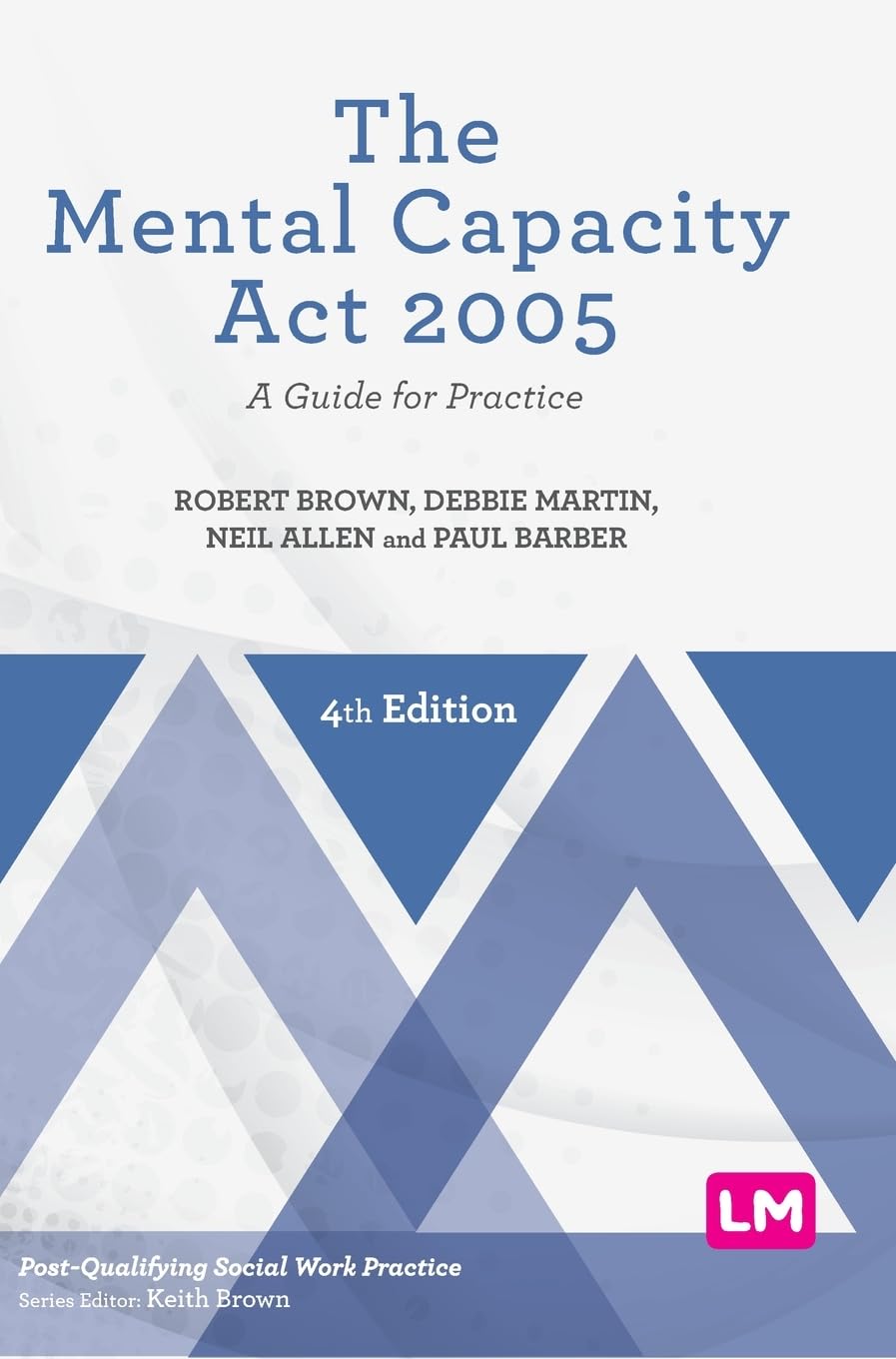 The Mental Capacity Act 2005: A Guide for Practice (Post-qualifying Social Work Practice)