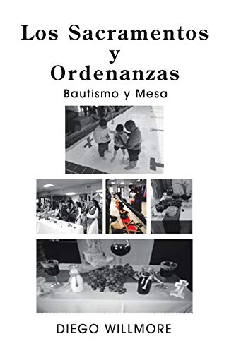 Los Sacramentos Y Ordenanzas: Bautismo Y Mesa