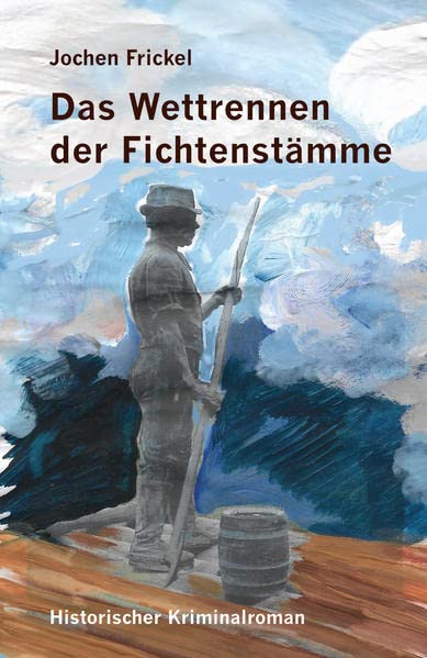 Das Wettrennen der Fichtenstämme: Historischer Kriminalroman