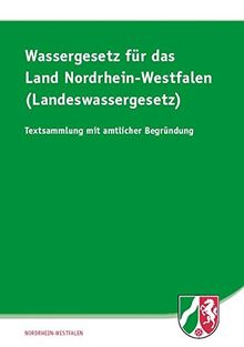 Wassergesetz für das Land Nordrhein-Westfalen (Landeswassergesetz)): Textsammlung mit amtlicher Begründung und weiteren Vorschriften