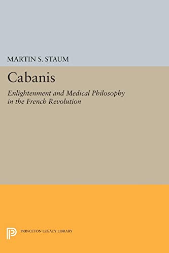 Cabanis: Enlightenment and Medical Philosophy in the French Revolution (Princeton Legacy Library)
