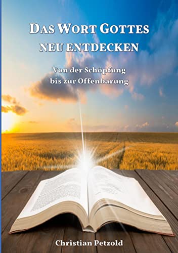 Das Wort Gottes neu entdecken: Von der Schöpfung bis zur Offenbarung