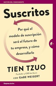 Suscritos: Por Que´ el Modelo de Suscripcio´n Sera´ el Futuro de Tu Empresa, y Co´mo Desarrollarlo = Subscribed: ¿Por qué el modelo de suscripción ... desarrollarlo? (Gestión del conocimiento)