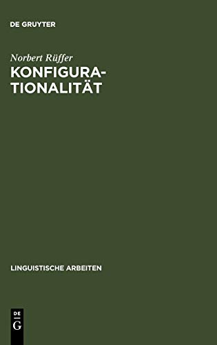 Konfigurationalität: Zur phrasenstrukturellen Repräsentation von Argumentstrukturen in natürlichen Sprachen (Linguistische Arbeiten, Band 186)