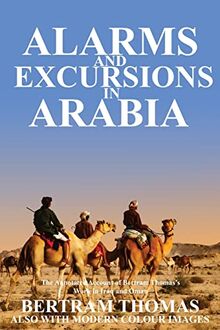 ALARMS AND EXCURSIONS IN ARABIA: THE LIFE AND WORKS OF BERTRAM THOMAS IN EARLY 20TH CENTURY IRAQ AND OMAN. (Oman in History)