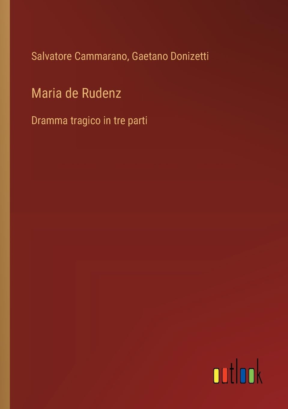 Maria de Rudenz: Dramma tragico in tre parti