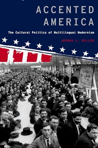 Accented America: The Cultural Politics of Multilingual Modernism (Modernist Literature & Culture)