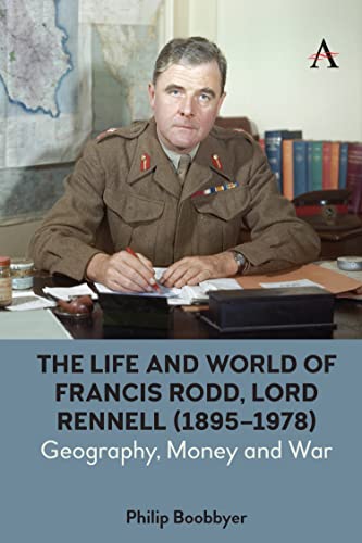 Life and World of Francis Rodd, Lord Rennell (1895-1978): Geography, Money and War (Anthem Studies in British History)