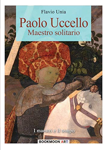 Paolo Uccello: Maestro solitario (Bookmoon Art, Band 2)