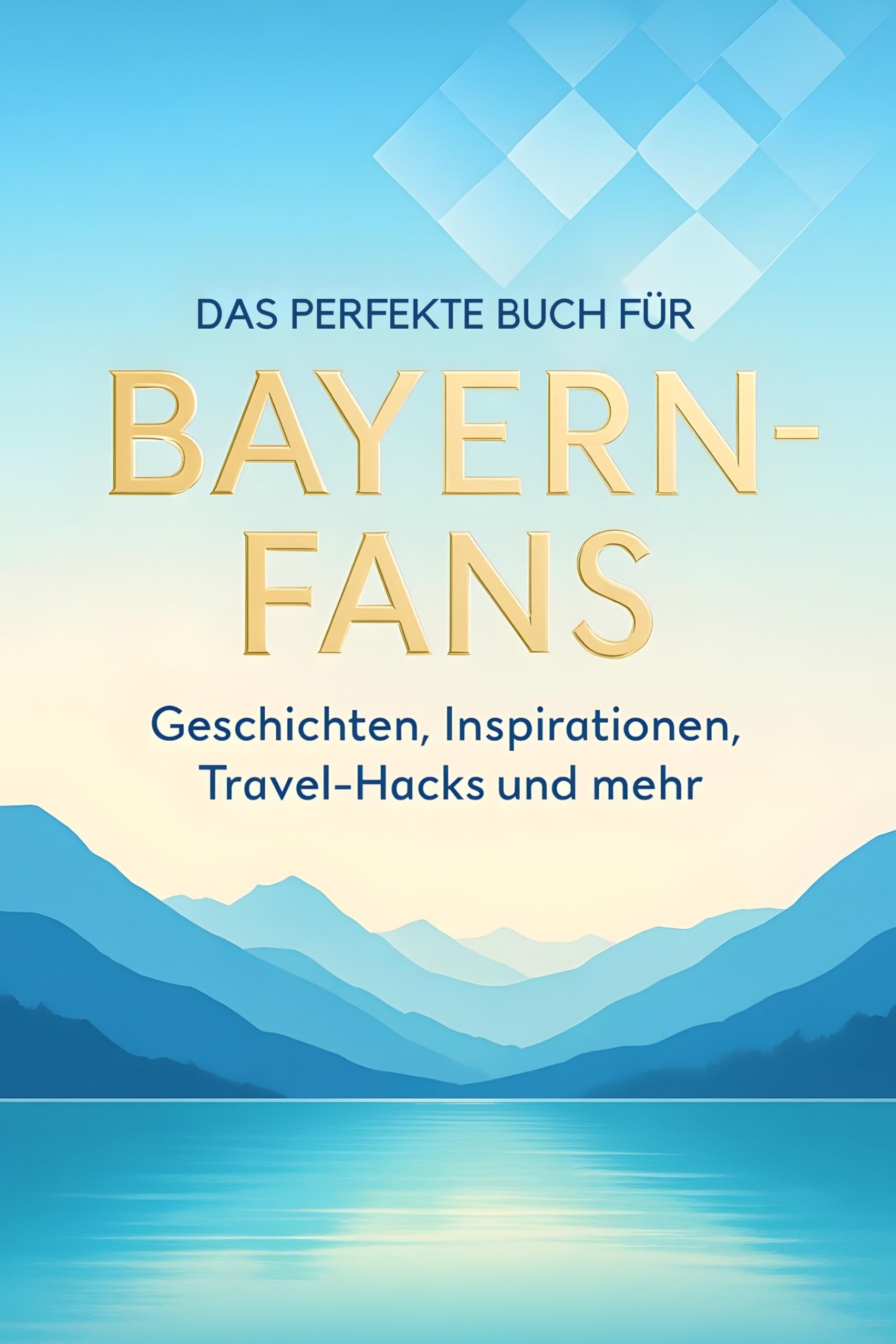 Das perfekte Buch für Bayern-Fans: Geschichten, Inspirationen, Travel-Hacks und mehr