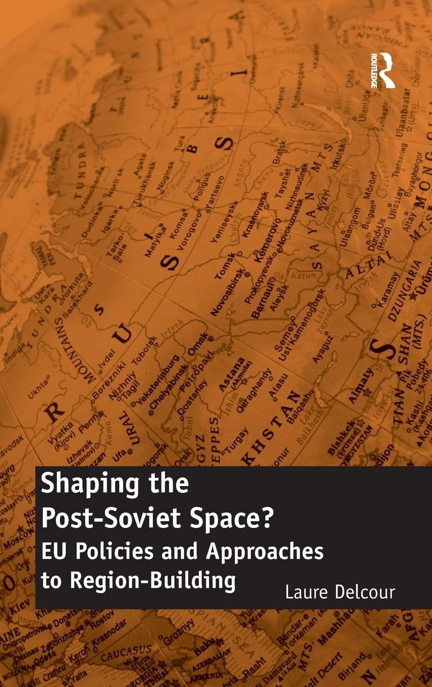 Shaping the Post-Soviet Space?: EU Policies and Approaches to Region-Building