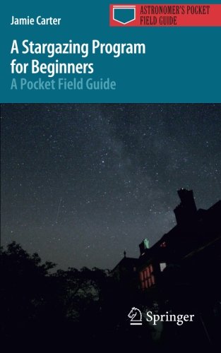 A Stargazing Program for Beginners: A Pocket Field Guide (Astronomer's Pocket Field Guide)