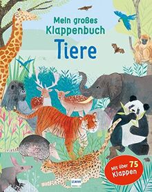 Mein großes Klappenbuch - Tiere: mit über 75 Klappen und spannenden Sachinformationen