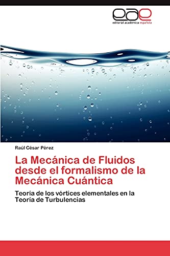 La Mecánica de Fluidos desde el formalismo de la Mecánica Cuántica: Teoría de los vórtices elementales en la Teoría de Turbulencias