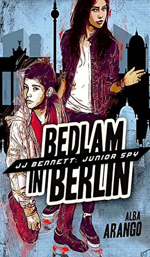 Bedlam in Berlin (Jj Bennett: Junior Spy, Band 3)
