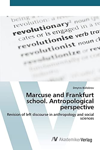 Marcuse and Frankfurt school. Antropological perspective: Revision of left discourse in anthropology and social sciences