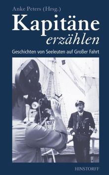 Kapitäne erzählen: Geschichten von Seeleuten auf Großer Fahrt