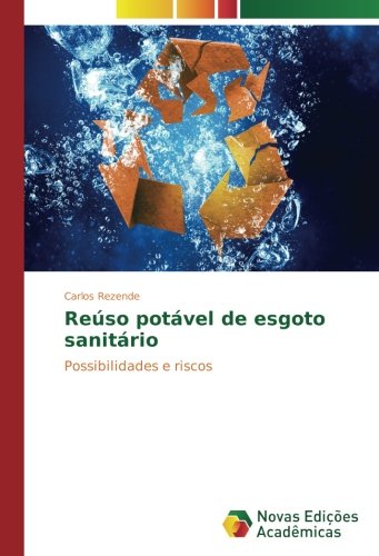 Reúso potável de esgoto sanitário: Possibilidades e riscos