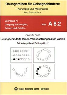 Anbahnung des Zahlenbegriffs bei Geistigbehinderten: Übungsreihen für Geistigbehinderte, H.8.2, Geistigbehinderte lernen Voraussetzungen zum Zählen: Reihenbegriff und Zahlbegriff '1'