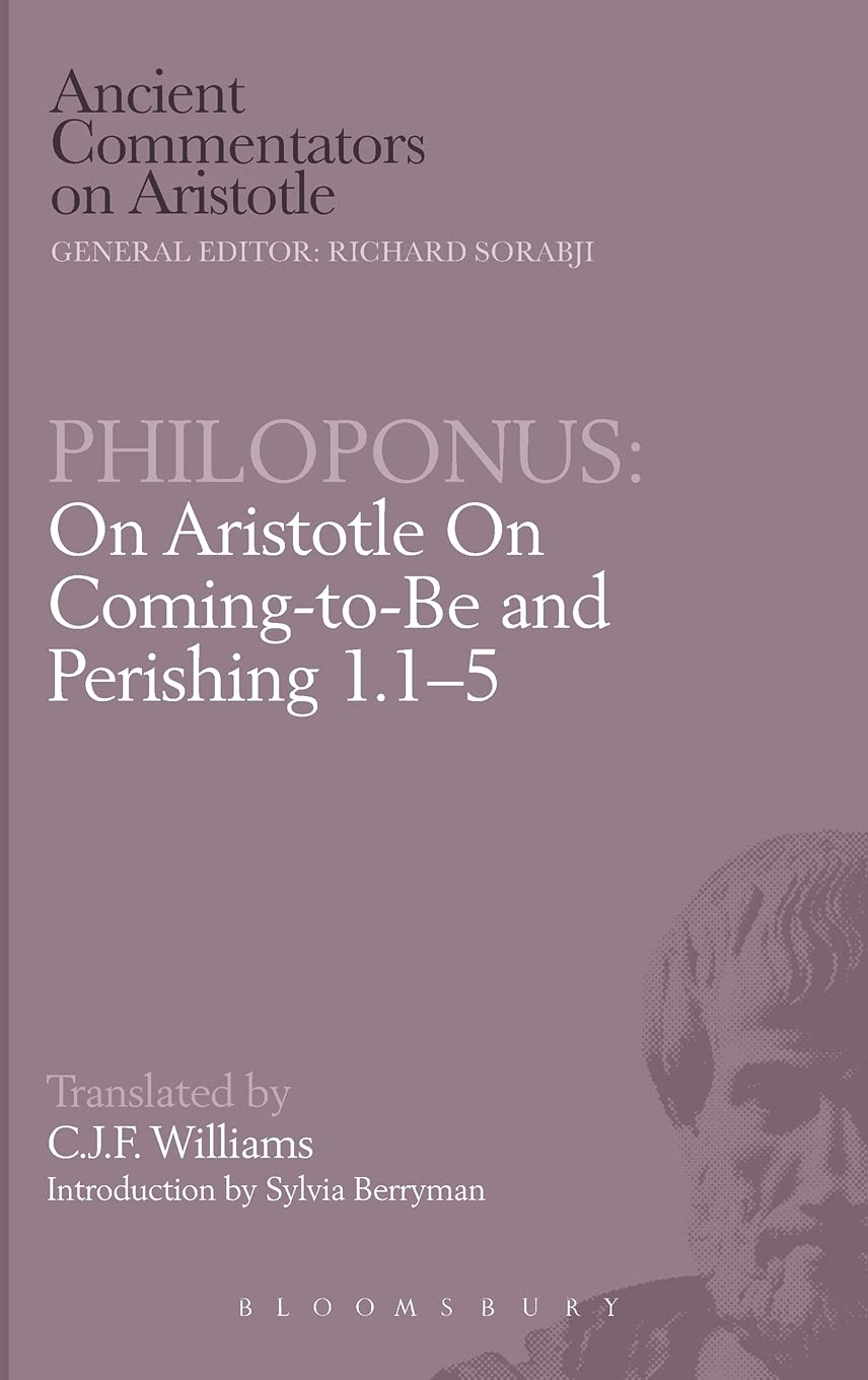 Philoponus: On Aristotle On Coming-to-Be and Perishing 1.1-5 (Ancient Commentators on Aristotle)