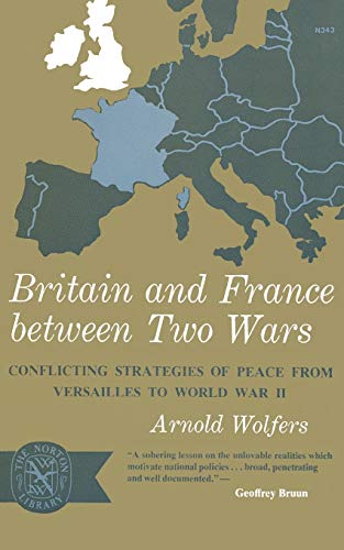 Britain and France between Two Wars: Conflicting Strategies of Peace from Versailles to World War II (Norton Library) (Norton Library (Paperback))