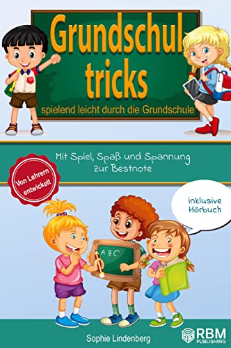 Grundschultricks - Spielend leicht durch die Grundschule: Mit Spiel, Spaß und Spannung zur Bestnote. Von Lehrern entwickelt. inklusive Hörbuch. Spannende Lernspiele für Mathe und Deutsch!