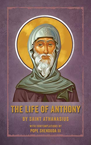 Saint Athanasius The Life Of Anthony, With Contemplations By Pope Shenouda Iii