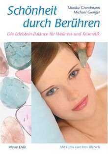 Schönheit durch Berühren: Die Edelstein-Balance : Ganzheitliche Massagen für Wellness und Kosmetik