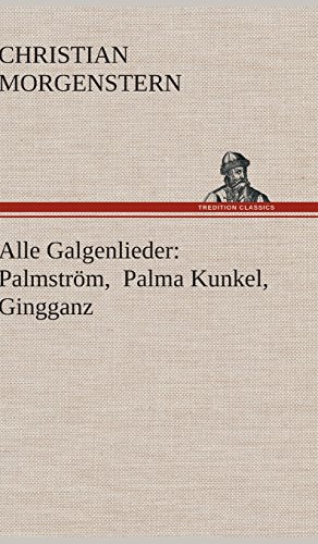 Alle Galgenlieder: Palmström, Palma Kunkel, Gingganz