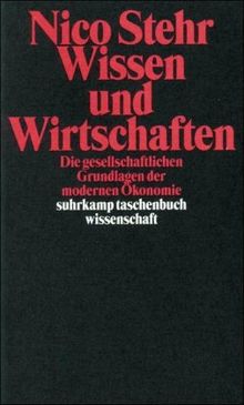 Wissen und Wirtschaften: Die gesellschaftlichen Grundlagen der modernen Ökonomie (suhrkamp taschenbuch wissenschaft)