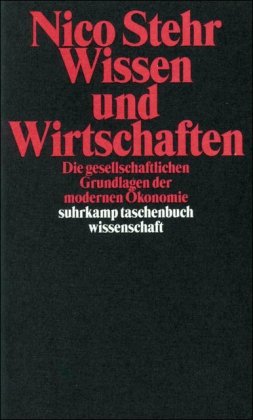 Wissen und Wirtschaften: Die gesellschaftlichen Grundlagen der modernen Ökonomie (suhrkamp taschenbuch wissenschaft)
