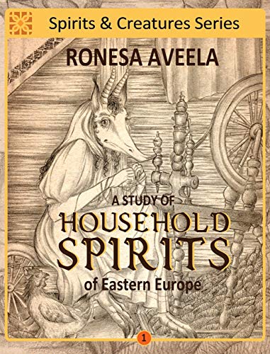 A Study of Household Spirits of Eastern Europe (Spirits & Creatures, Band 1)