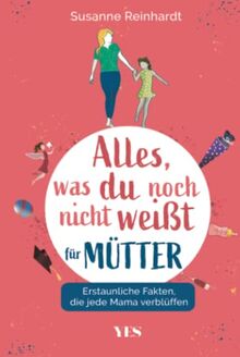 Alles, was du noch nicht weißt – für Mütter: Erstaunliche Fakten, die jede Mama verblüffen
