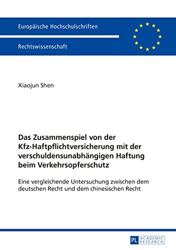 Das Zusammenspiel von der Kfz-Haftpflichtversicherung mit der verschuldensunabhängigen Haftung beim Verkehrsopferschutz: Eine vergleichende ... / Publications Universitaires Européennes)