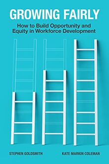 Growing Fairly: How to Build Opportunity and Equity in Workforce Development (Brookings / Ash Center Series, "Innovative Governance in the 21st Century")