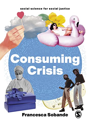 Consuming Crisis: Commodifying Care and Covid-19 (Social Science for Social Justice)