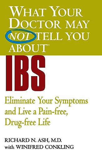 WHAT YOUR DOCTOR MAY NOT TELL YOU ABOUT (TM): IBS: Eliminate Your Symptoms and Live a Pain-free, Drug-free Life (What Your Doctor May Not Tell You About...(Paperback))